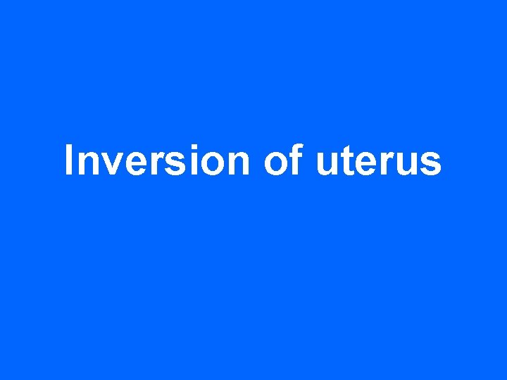 Inversion of uterus 