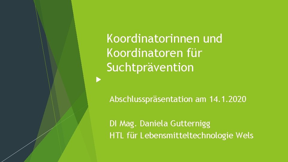 Koordinatorinnen und Koordinatoren für Suchtprävention Abschlusspräsentation am 14. 1. 2020 DI Mag. Daniela Gutternigg