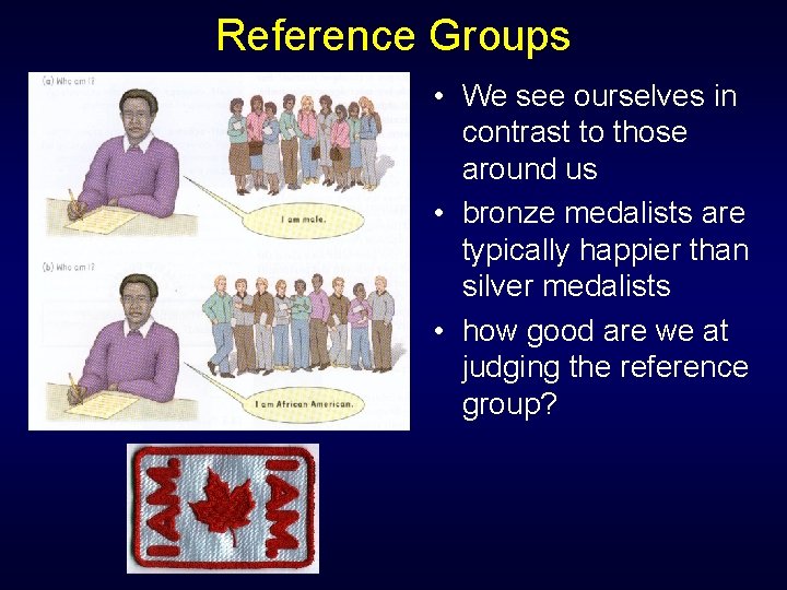 Reference Groups • We see ourselves in contrast to those around us • bronze