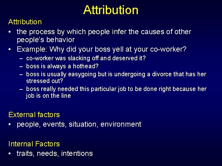 Attribution • the process by which people infer the causes of other people’s behavior