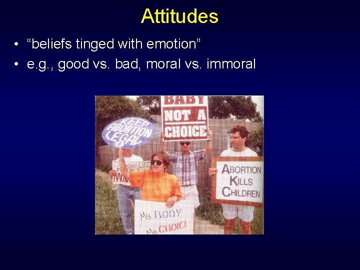 Attitudes • “beliefs tinged with emotion” • e. g. , good vs. bad, moral