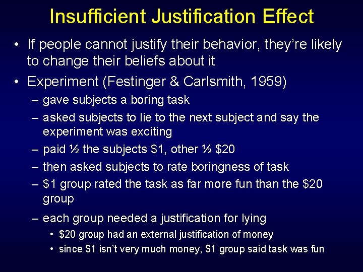 Insufficient Justification Effect • If people cannot justify their behavior, they’re likely to change