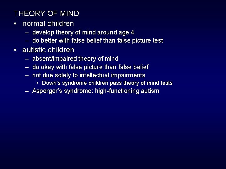 THEORY OF MIND • normal children – develop theory of mind around age 4