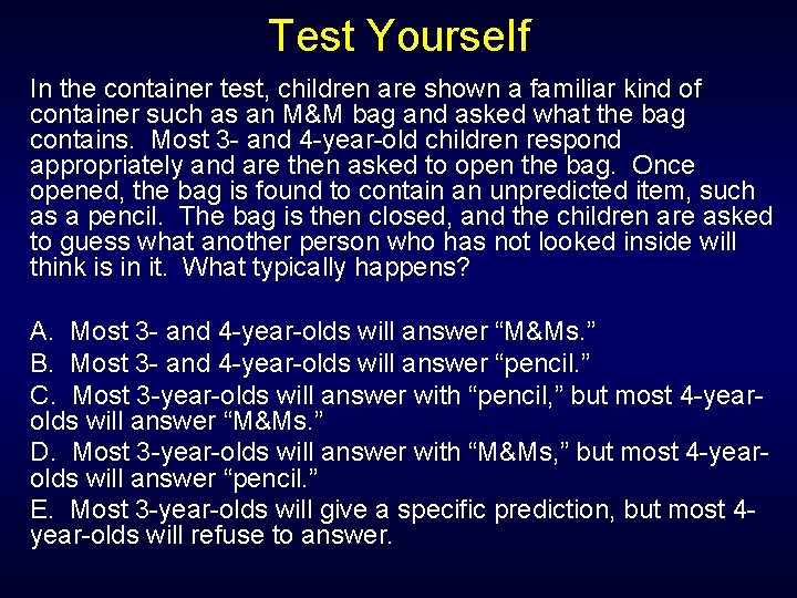 Test Yourself In the container test, children are shown a familiar kind of container