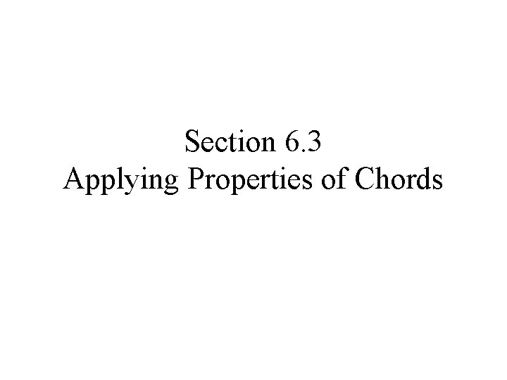 Section 6. 3 Applying Properties of Chords 