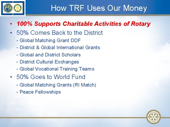 How TRF Uses Our Money • 100% Supports Charitable Activities of Rotary • 50%