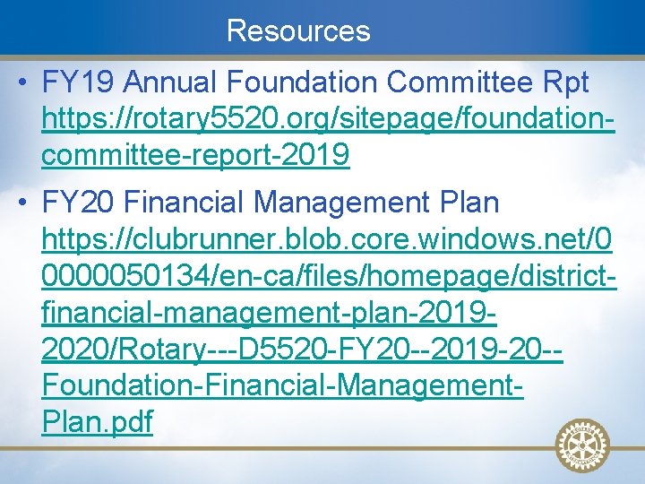 Resources • FY 19 Annual Foundation Committee Rpt https: //rotary 5520. org/sitepage/foundationcommittee-report-2019 • FY