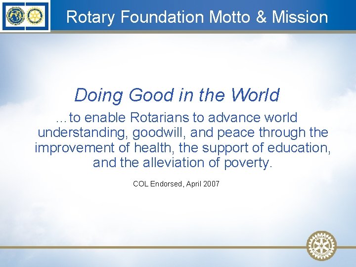 Rotary Foundation Motto & Mission Doing Good in the World …to enable Rotarians to