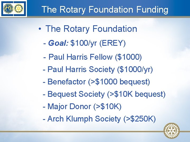 The Rotary Foundation Funding • The Rotary Foundation - Goal: $100/yr (EREY) - Paul