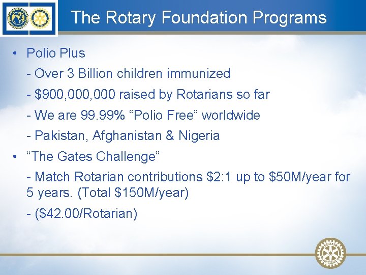 The Rotary Foundation Programs • Polio Plus - Over 3 Billion children immunized -