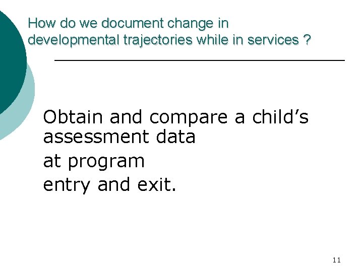 How do we document change in developmental trajectories while in services ? Obtain and
