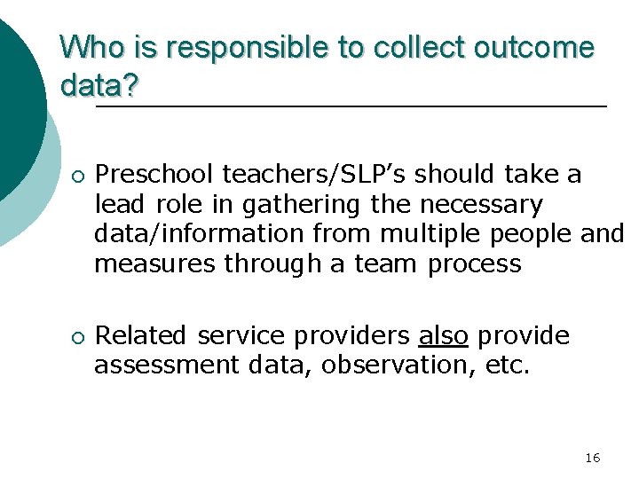 Who is responsible to collect outcome data? ¡ ¡ Preschool teachers/SLP’s should take a
