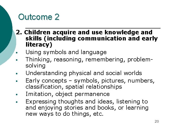 Outcome 2 2. Children acquire and use knowledge and skills (including communication and early