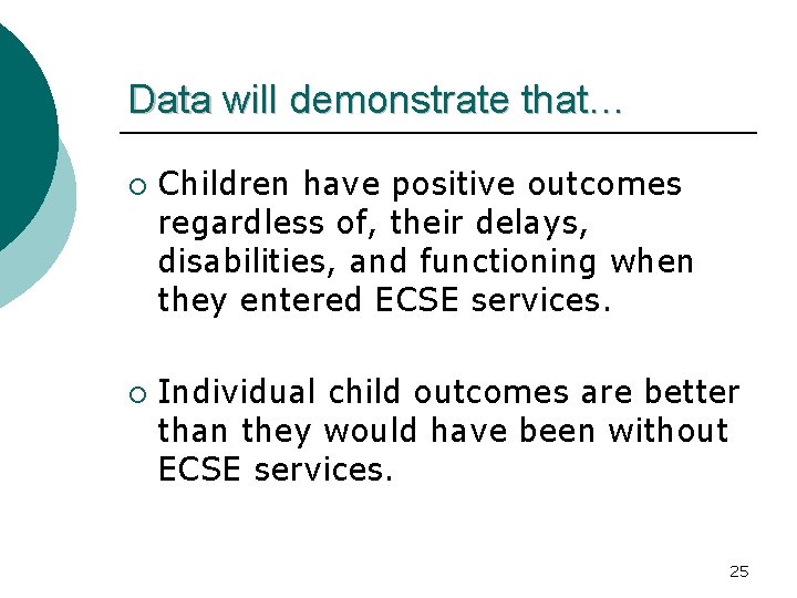 Data will demonstrate that… ¡ ¡ Children have positive outcomes regardless of, their delays,