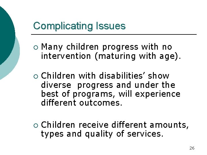 Complicating Issues ¡ ¡ ¡ Many children progress with no intervention (maturing with age).