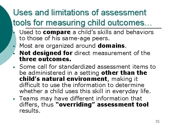 Uses and limitations of assessment tools for measuring child outcomes… • • • Used