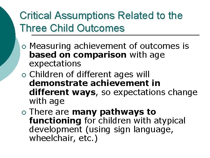 Critical Assumptions Related to the Three Child Outcomes ¡ ¡ ¡ Measuring achievement of