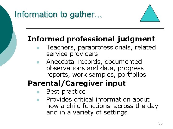 Information to gather… Informed professional judgment l l Teachers, paraprofessionals, related service providers Anecdotal