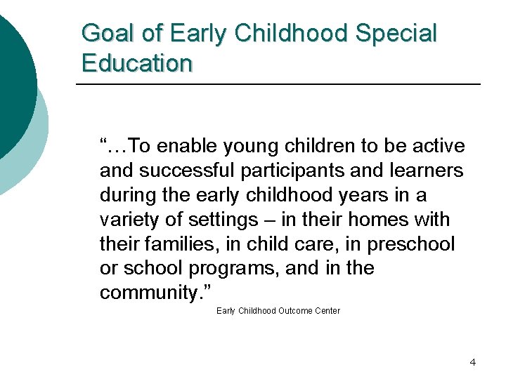 Goal of Early Childhood Special Education “…To enable young children to be active and