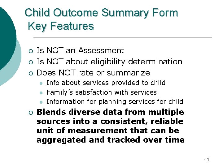Child Outcome Summary Form Key Features ¡ ¡ ¡ Is NOT an Assessment Is