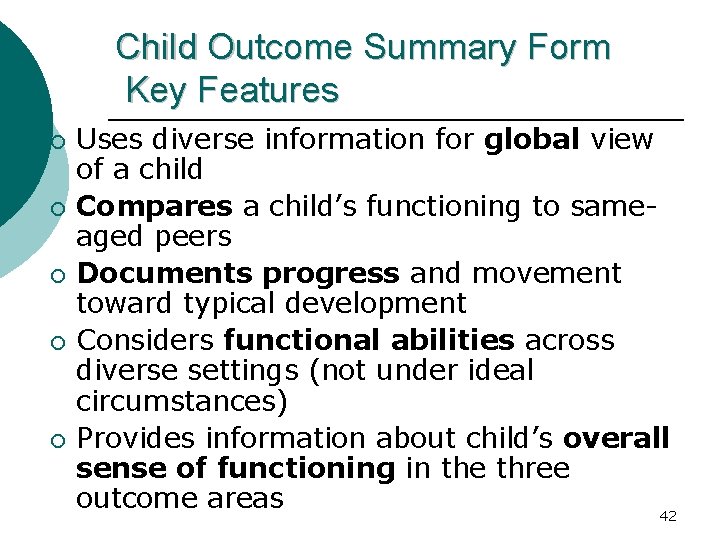 Child Outcome Summary Form Key Features ¡ ¡ ¡ Uses diverse information for global