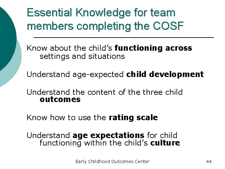 Essential Knowledge for team members completing the COSF Know about the child’s functioning across