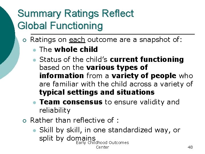 Summary Ratings Reflect Global Functioning ¡ ¡ Ratings on each outcome are a snapshot