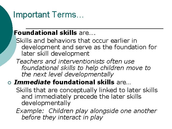 Important Terms… ¡ ¡ Foundational skills are…. Skills and behaviors that occur earlier in