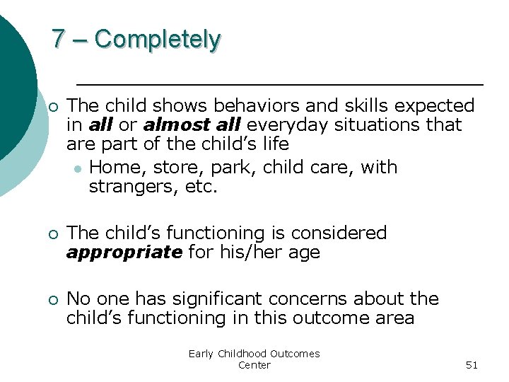 7 – Completely ¡ The child shows behaviors and skills expected in all or