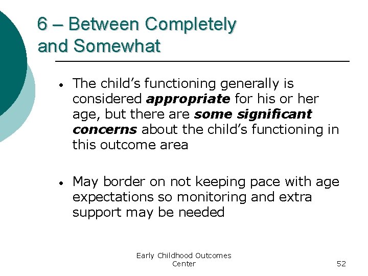 6 – Between Completely and Somewhat • The child’s functioning generally is considered appropriate