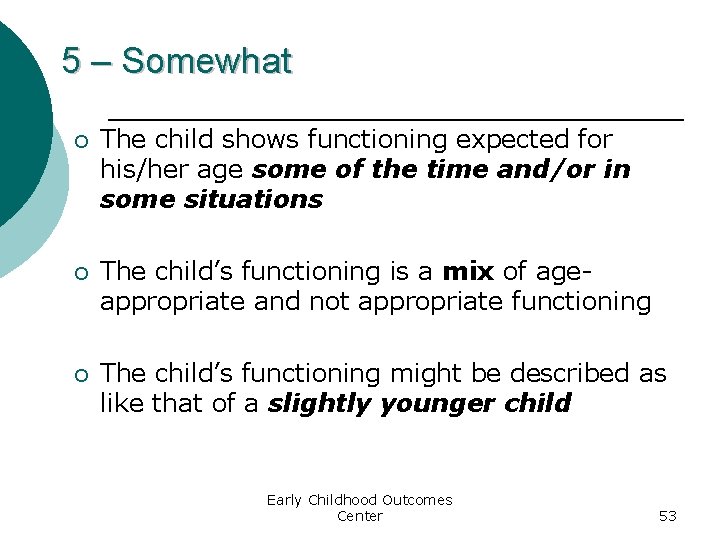 5 – Somewhat ¡ The child shows functioning expected for his/her age some of