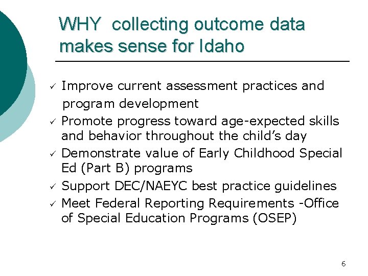 WHY collecting outcome data makes sense for Idaho ü ü ü Improve current assessment