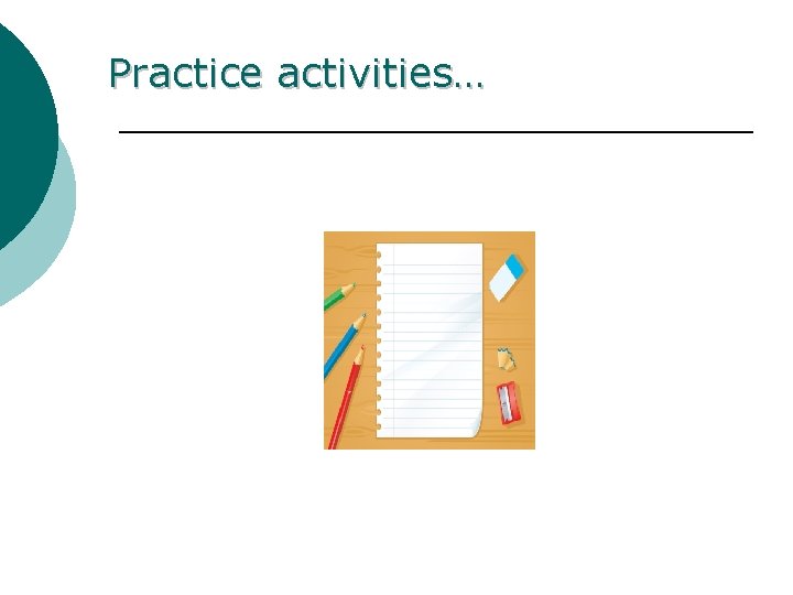 Practice activities… 