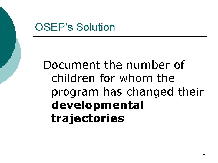 OSEP’s Solution Document the number of children for whom the program has changed their