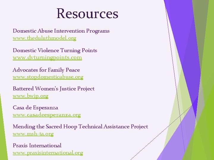 Resources Domestic Abuse Intervention Programs www. theduluthmodel. org Domestic Violence Turning Points www. dvturningpoints.