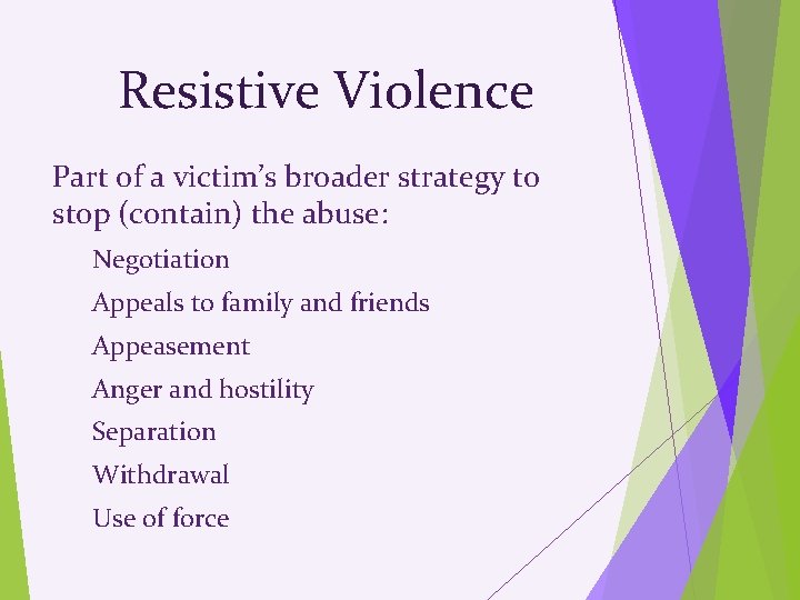 Resistive Violence Part of a victim’s broader strategy to stop (contain) the abuse: Negotiation