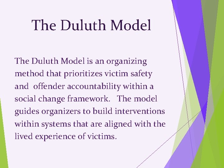 The Duluth Model is an organizing method that prioritizes victim safety and offender accountability