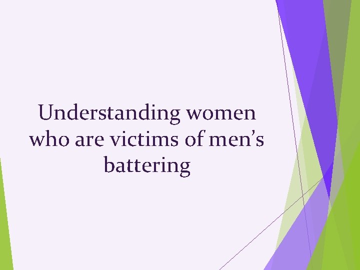 Understanding women who are victims of men’s battering 
