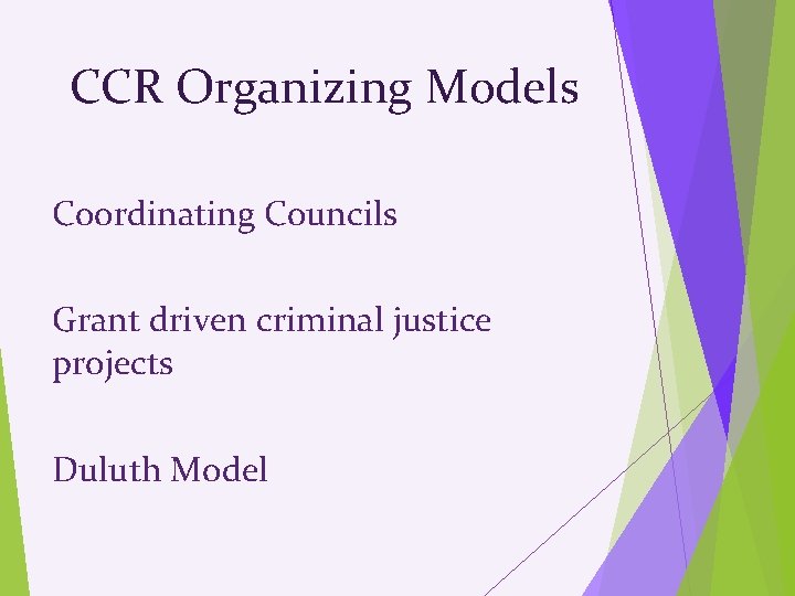 CCR Organizing Models Coordinating Councils Grant driven criminal justice projects Duluth Model 