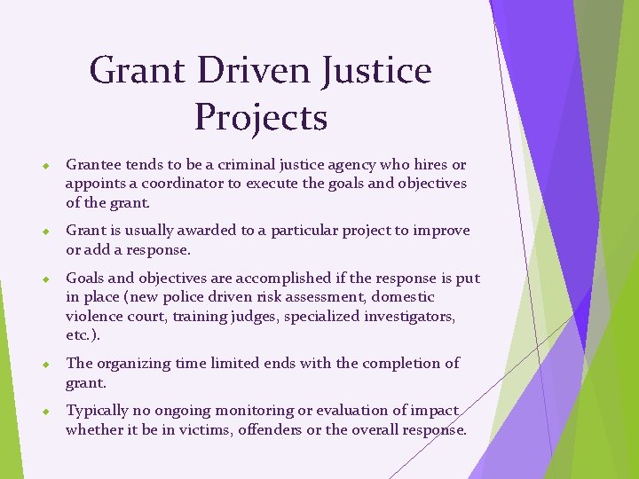 Grant Driven Justice Projects Grantee tends to be a criminal justice agency who hires