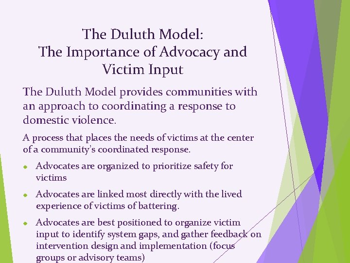 The Duluth Model: The Importance of Advocacy and Victim Input The Duluth Model provides