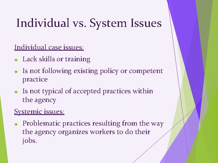 Individual vs. System Issues Individual case issues: Lack skills or training Is not following