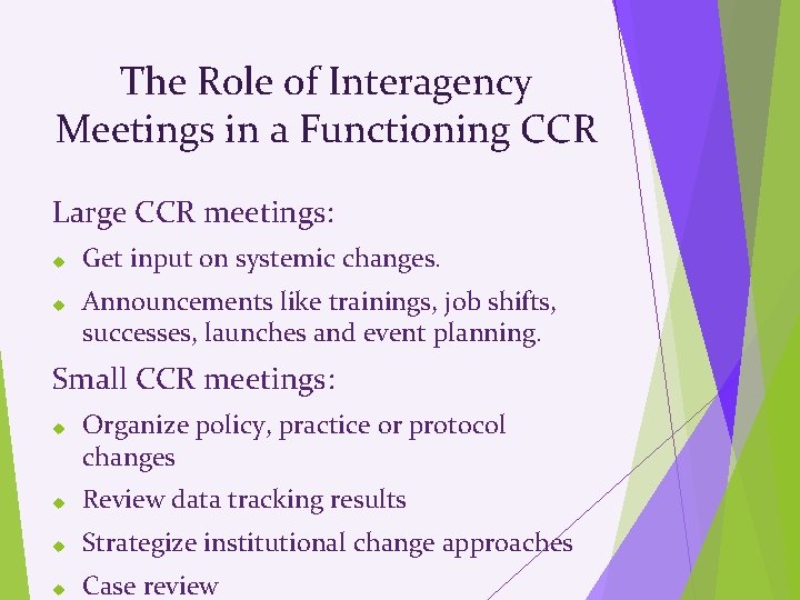 The Role of Interagency Meetings in a Functioning CCR Large CCR meetings: Get input