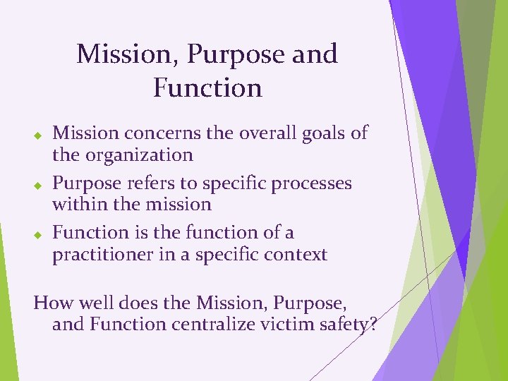 Mission, Purpose and Function Mission concerns the overall goals of the organization Purpose refers