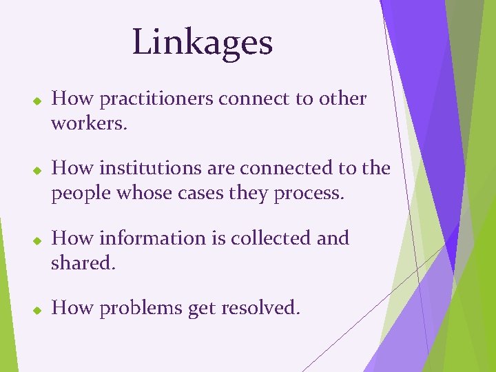 Linkages How practitioners connect to other workers. How institutions are connected to the people