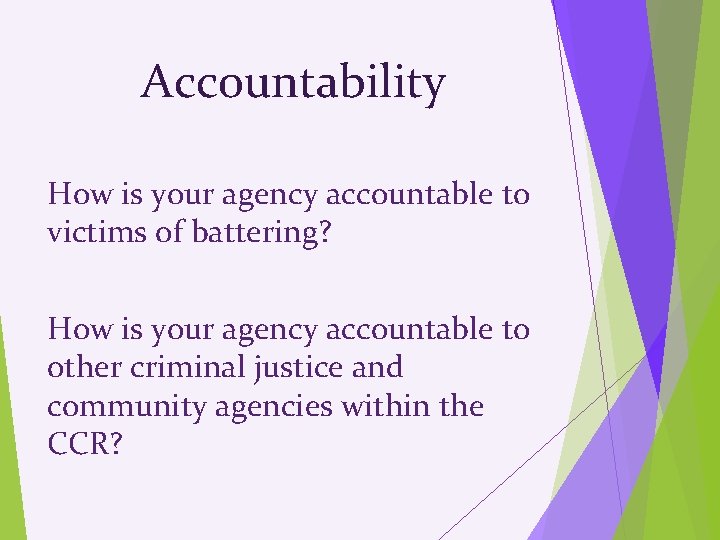 Accountability How is your agency accountable to victims of battering? How is your agency