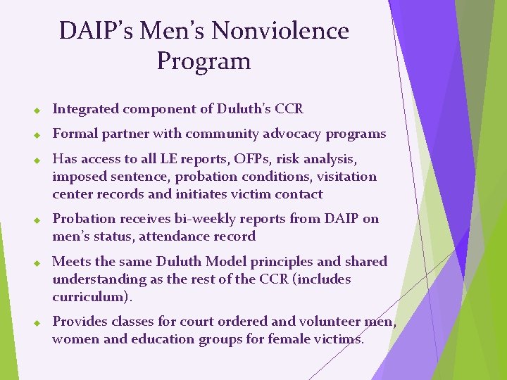 DAIP’s Men’s Nonviolence Program Integrated component of Duluth’s CCR Formal partner with community advocacy