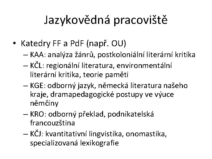 Jazykovědná pracoviště • Katedry FF a Pd. F (např. OU) – KAA: analýza žánrů,