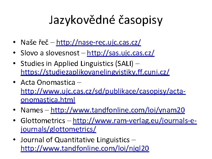 Jazykovědné časopisy • Naše řeč – http: //nase-rec. ujc. cas. cz/ • Slovo a