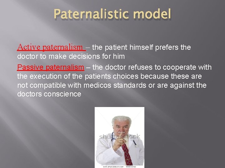 Paternalistic model Active paternalism – the patient himself prefers the doctor to make decisions